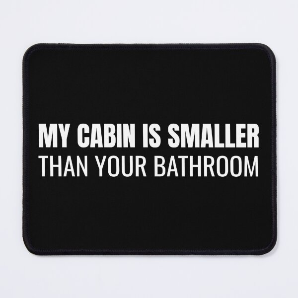 Item preview, My Cabin is Smaller Than Your Bathroom (White) designed and sold by ShipCrewNation.