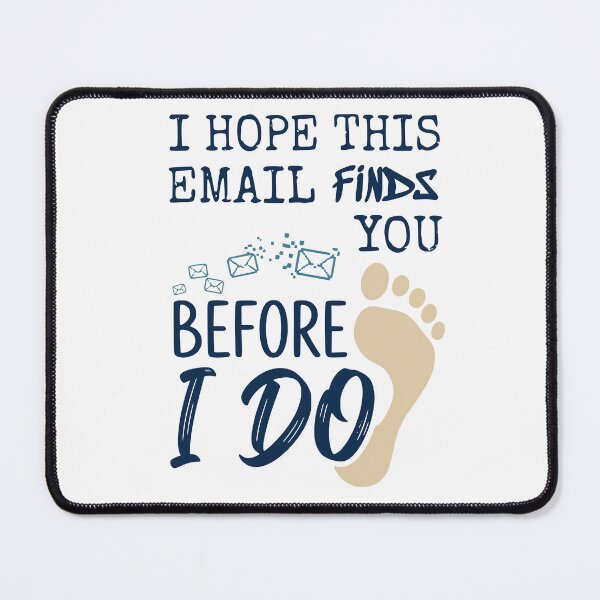 Item preview, I Hope This Email Finds You Before I Do - Funny Office Humor Design designed and sold by Lozarux.