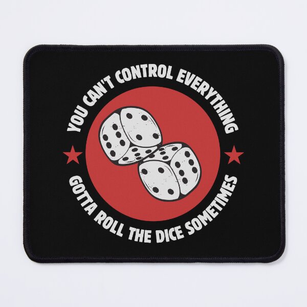 Item preview, You Can't Control Everything Gotta Roll The Dice Sometimes designed and sold by Stylecombinator.