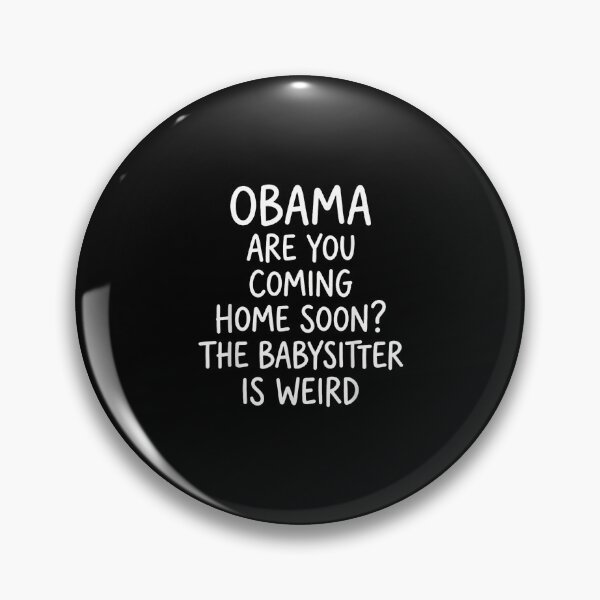 Item preview, Obama Are You Coming Home Soon The Babysitter Is Weird - Funny Meme designed and sold by Rahamkshop.