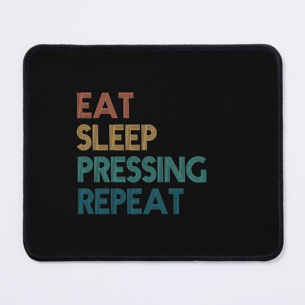 Item preview, Eat Sleep Pressing Repeat - Gift For Pressing Fans designed and sold by kindxinn.