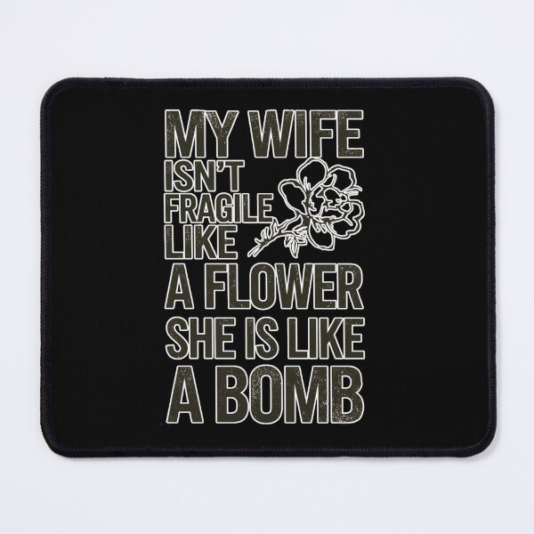 Item preview, My Wife Isn't Fragile Like A Flower She is Like A Bomb Funny Family Design designed and sold by DarkRelicStudio.