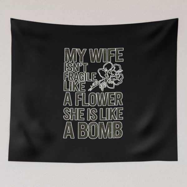 Item preview, My Wife Isn't Fragile Like A Flower She is Like A Bomb Funny Family Design designed and sold by DarkRelicStudio.