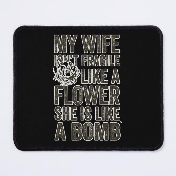 Item preview, My Wife Isn't Fragile Like A Flower She is Like A Bomb Funny Family Design designed and sold by DarkRelicStudio.