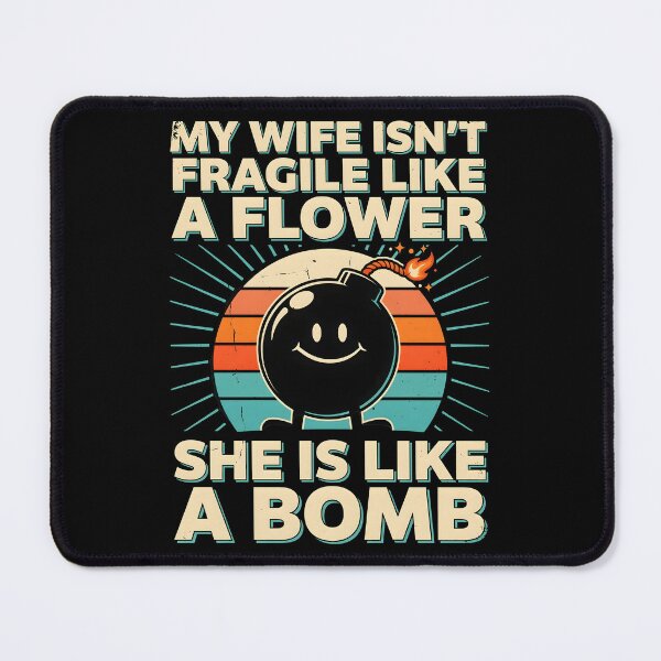 Item preview, My Wife Isn't Fragile Like A Flower She is Like A Bomb Cool Marriage Humor designed and sold by Redgiant87x.