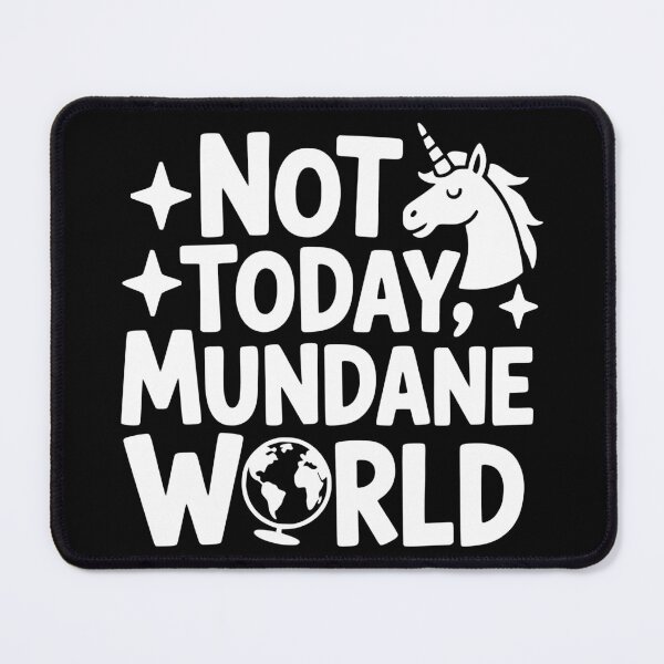 Item preview, Not Today Mundane World designed and sold by theartfulaspie.