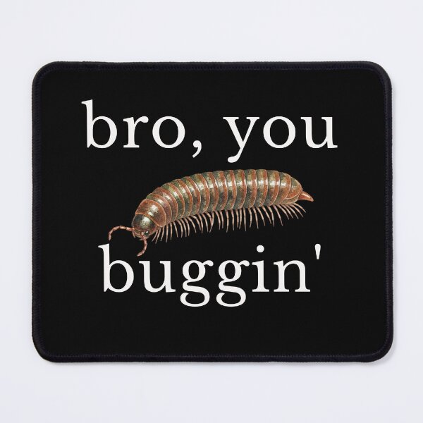 Item preview, Bro, you buggin' | Silly Bug  designed and sold by PawliticalDesigns .