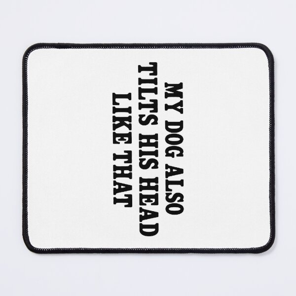 Item preview, My Dog Also Tilts His Head Like that Funny Dog Lover designed and sold by sentfromemily.