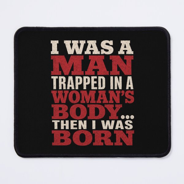 Item preview, I was A Man Trapped in A Woman's Body Then I was Born designed and sold by sentfromemily.