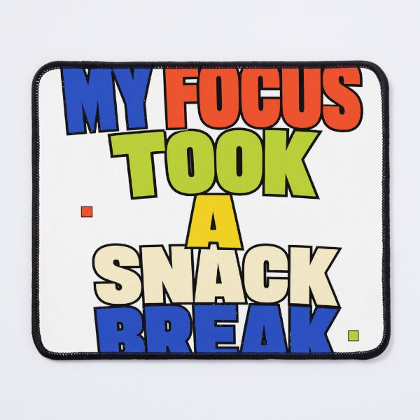 Item preview, My Focus Took A Snack Break designed and sold by aihrgdesign.