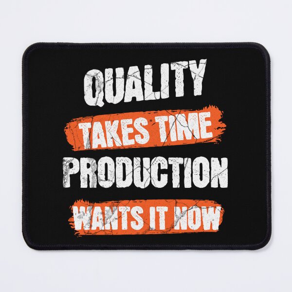 Item preview, Quality Takes Time Production Wants It Now designed and sold by SquatchPrintsCo.