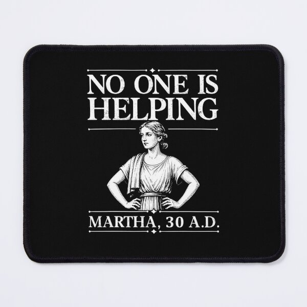 Item preview, No One is Helping Martha 30 AD Funny Christian designed and sold by ellapaintcoast.