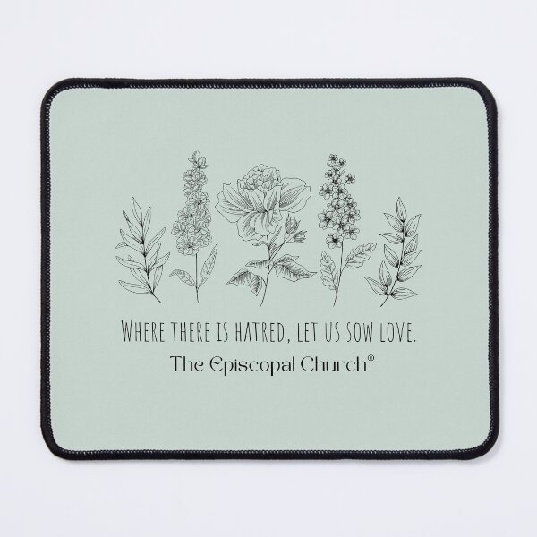 Item preview, Where there is hatred, let us sow love - The Episcopal Church™ designed and sold by Canterbury Episcopal Campus Ministry at Texas Tech University .