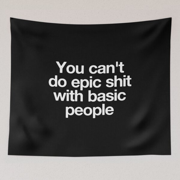 Item preview, You Can't Do Epic Shit With Basic People designed and sold by qirlahasny.