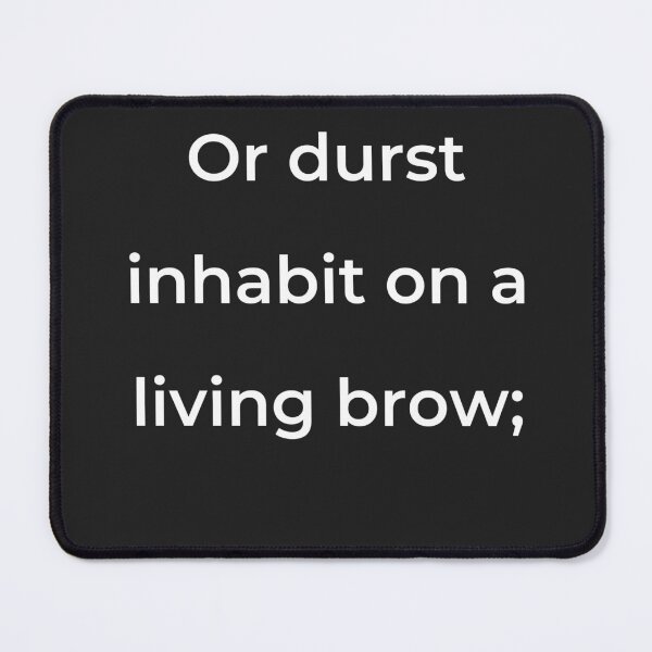 Item preview, “Or durst inhabit on a living brow;” - print white designed and sold by ariksworld.
