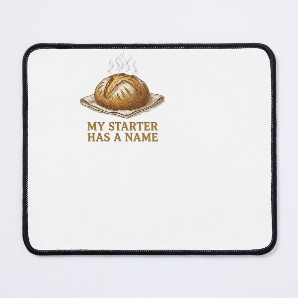 Item preview, My Starter Has A Name - Sourdough designed and sold by BinAlgoPix.