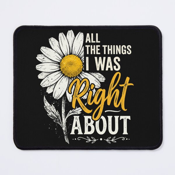 Item preview, All The Things I Was Right About Yellow Daisy Flower Sarcasm Classic T-Shirt designed and sold by pawsome purrfect.