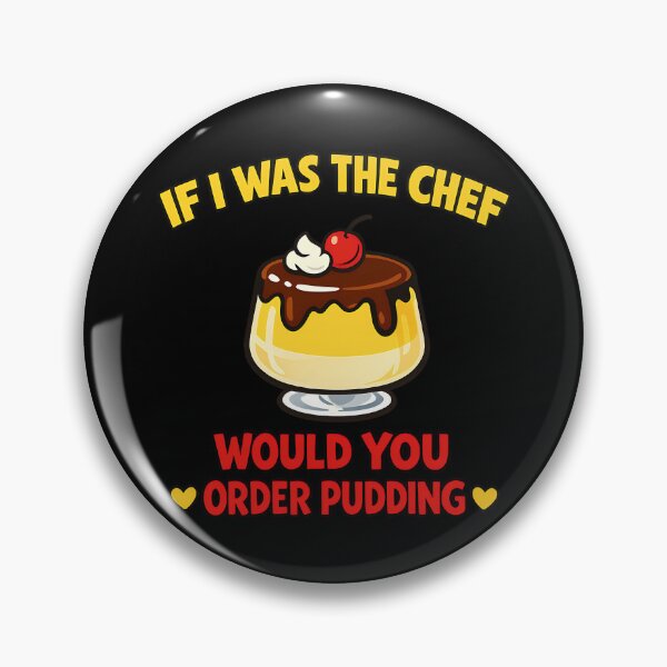 Item preview, If I Was The Chef Would You Order Pudding Funny Dessert Design designed and sold by TeeTimeTreasure.