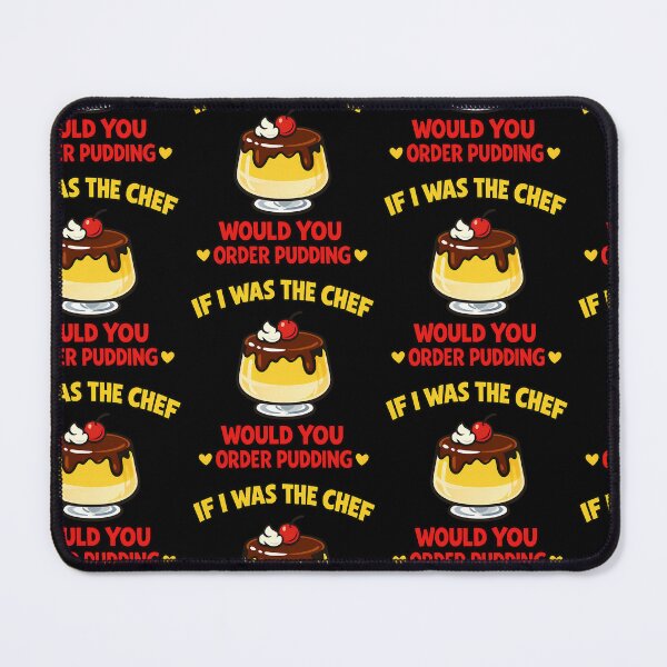 Item preview, If I Was The Chef Would You Order Pudding Funny Dessert Design designed and sold by TeeTimeTreasure.