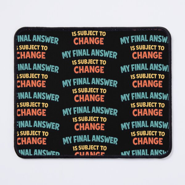 Item preview, My Final Answer Is Subject To Change Funny Office Quote designed and sold by TeeTimeTreasure.