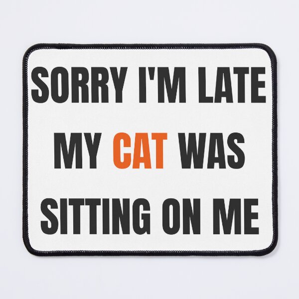 Item preview, Sorry I'm Late My Cat Was Sitting On Me Funny designed and sold by Faissal SBIAA.