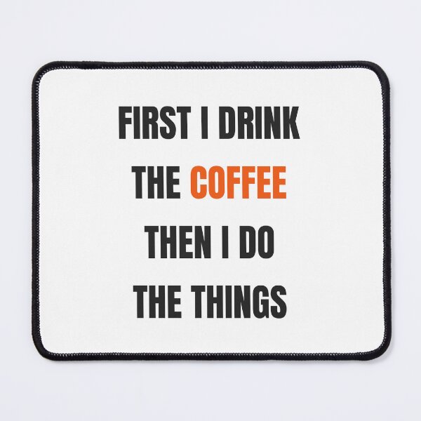 Item preview, First I Drink The Coffee Then I Do The Things Funny designed and sold by Faissal SBIAA.