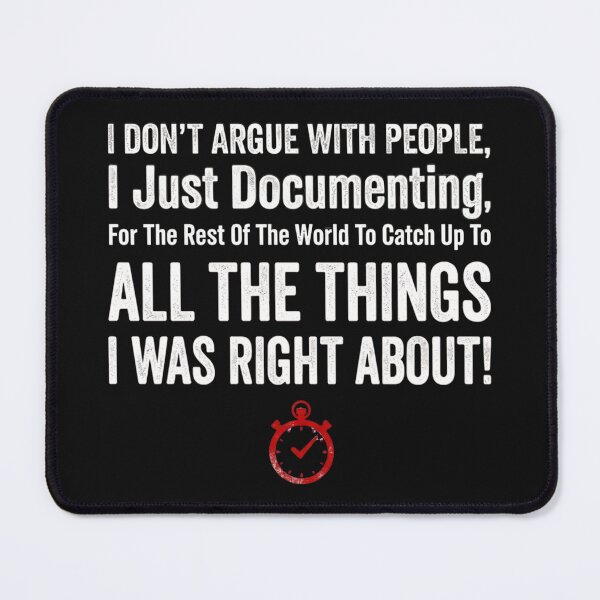 Item preview, I Don't Argue Just Documenting All The Things I Was Right About Classic T-Shirt designed and sold by pawsome purrfect.