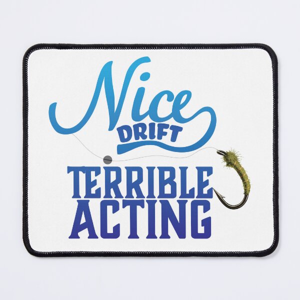 Item preview, Fly fishing text illustration "Nice Drift Terrible Acting" drifting a nymph. designed and sold by Art-Horizon.