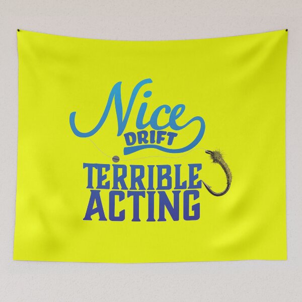 Item preview, Fly fishing text illustration "Nice Drift Terrible Acting" drifting a nymph. designed and sold by Art-Horizon.