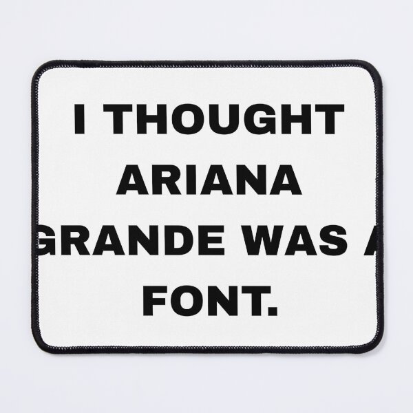 Item preview, I Thought Ariana Grande Was a Font – Funny Typography Pun designed and sold by Inky Accessories.