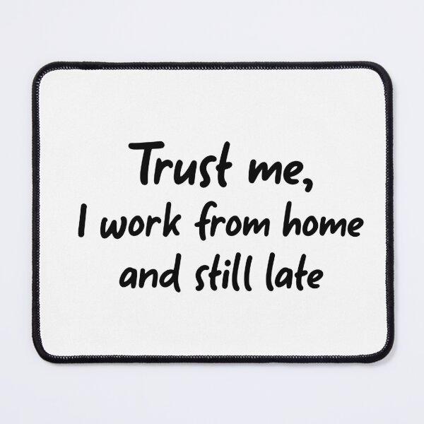 Item preview, Trust me, I work from home and still late designed and sold by ProArtzilla.