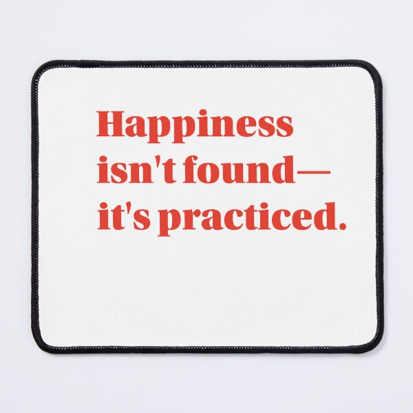 Item preview, Happiness Isn't Found, It's Practiced – Motivational Philosophy Quote Typography Design designed and sold by Paramita Sen.