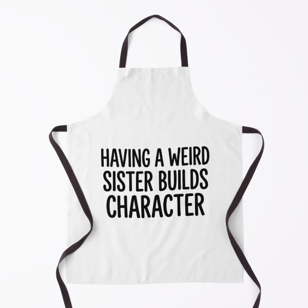 Item preview, Having a Weird Sister Builds Character Funny Sibling Quote designed and sold by raedattia.