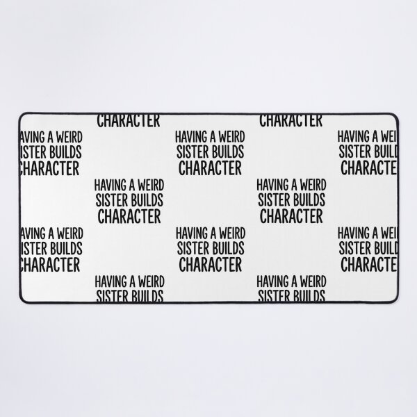 Item preview, Having a Weird Sister Builds Character Funny Sibling Quote designed and sold by raedattia.