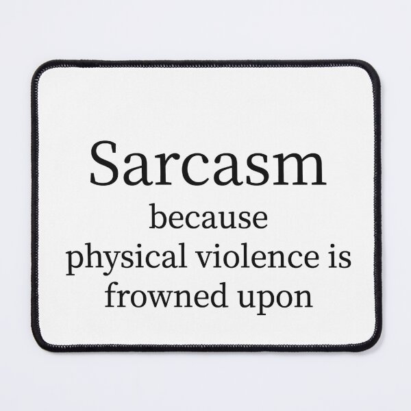 Item preview, Sarcasm Because Physical Violence Is Frowned Upon Tee designed and sold by low battery meme design.