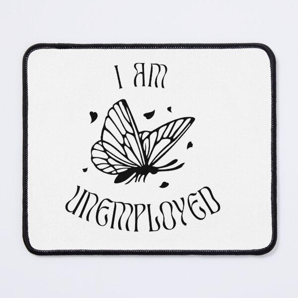 Item preview, I Am Unemployed – Funny Butterfly Statement designed and sold by Mavriboy.