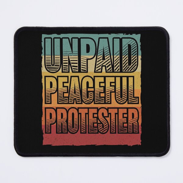 Item preview, Unpaid Peaceful Protester designed and sold by Art-Max.