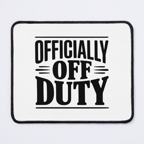 Item preview, Officially Off Duty designed and sold by Frank Ring.