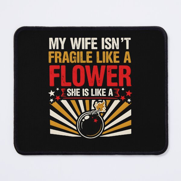 Item preview, My Wife Isn't Fragile Like A Flower She is Like A Bomb Bold Husband Saying designed and sold by Redgiant87x.