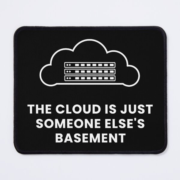 Item preview, The Cloud Is Just Someone Elses Basement Self Hosting Humor designed and sold by abdoali102.