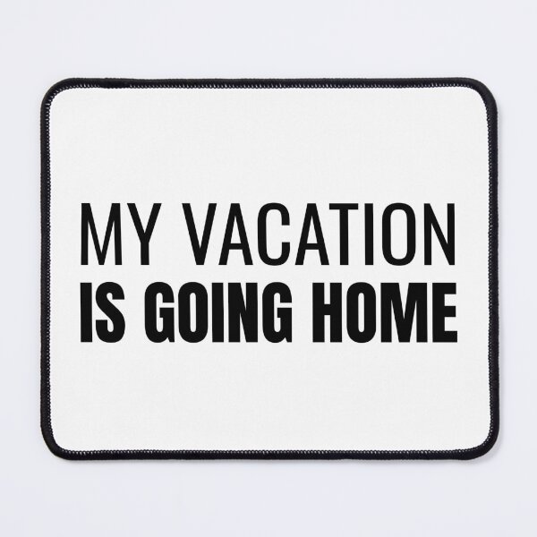 Item preview, My Vacation Is Going Home (Black) designed and sold by ShipCrewNation.