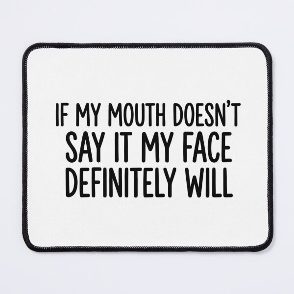 Item preview, If My Mouth Doesn't Say It My Face Definitely Will Funny Sarcastic Quote designed and sold by raedattia.
