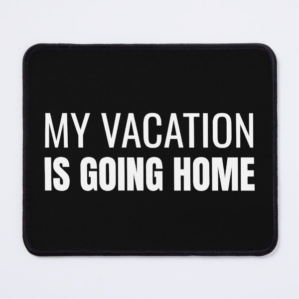 Item preview, My Vacation Is Going Home (White) designed and sold by ShipCrewNation.