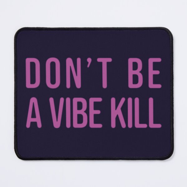 Item preview, Don't be a vibe kill designed and sold by tigrootiger.