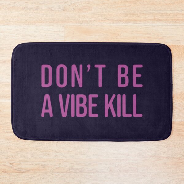 Item preview, Don't be a vibe kill designed and sold by tigrootiger.