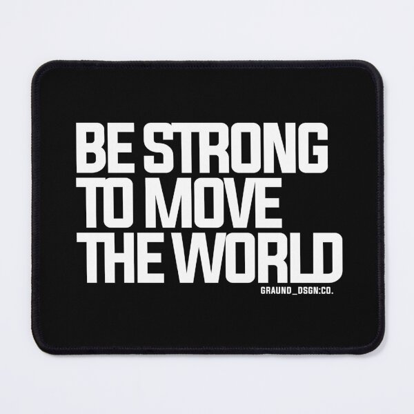 Item preview, Be Strong to Move the World designed and sold by GraundDSGN.