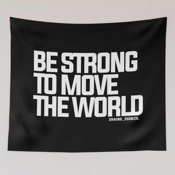 Item preview, Be Strong to Move the World designed and sold by GraundDSGN.