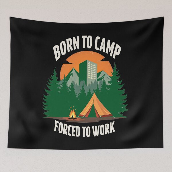 Item preview, Born To Camp. Forced To Work designed and sold by SafariCreativeD.