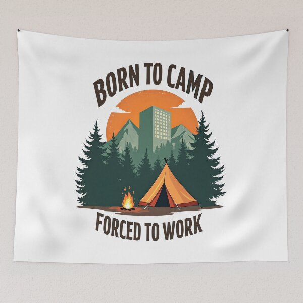 Item preview, Born To Camp. Forced To Work designed and sold by SafariCreativeD.