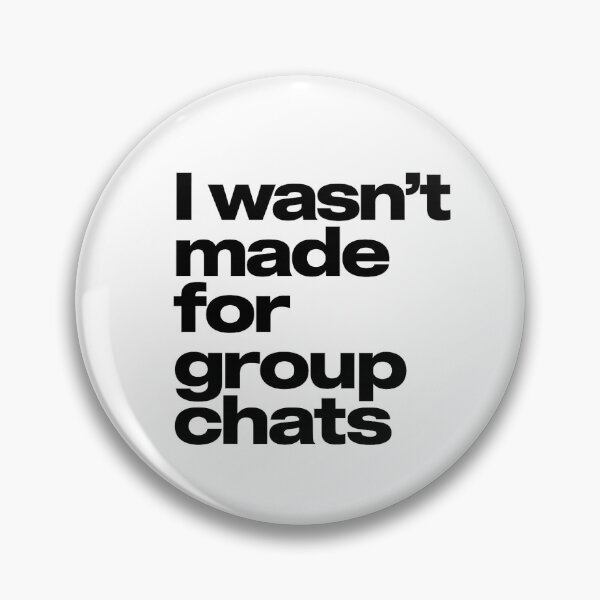 Item preview, I wasn’t made for group chats designed and sold by PorchandPine.